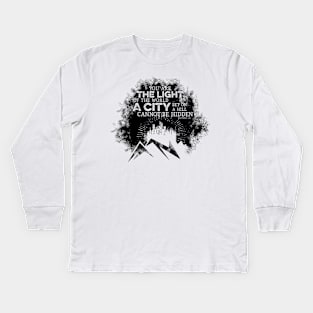 You are the light of the world a city set on a hill cannot be hidden. Kids Long Sleeve T-Shirt